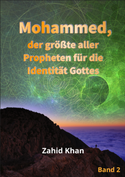 Mohammed, der größte aller Propheten für die Identität Gottes - Band 2